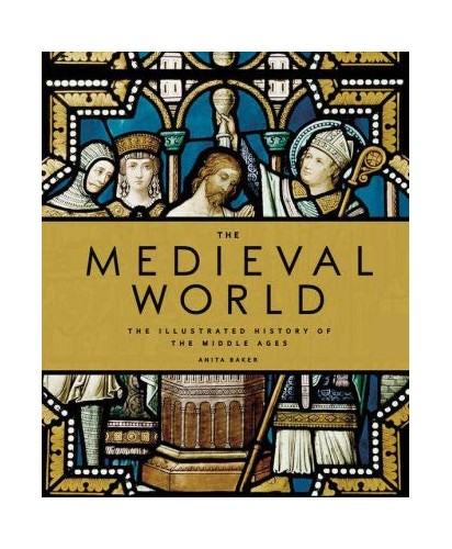 The Medieval World - The Illustrated History of The Middle Ages