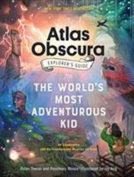 Atlas Obscura - Explorer's Guide for the World's Most Adventurous Kid