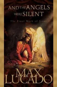 And The Angles Were Silent by Max Lucado