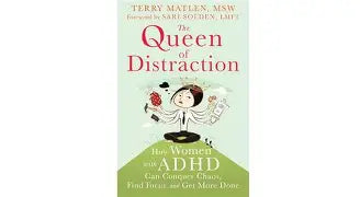 The Queen of Distraction - How Women with ADHD Can Conquer Chaos, Find Focus, and Get More Done