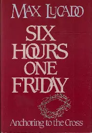 Six Hours One Friday by Max Lucado