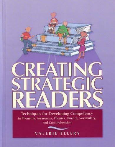 Creating Strategic Readers - Techniques for Developing Competency in Phonemic Awareness, Phonics, Fluency, Vocabulary, and Comprehension